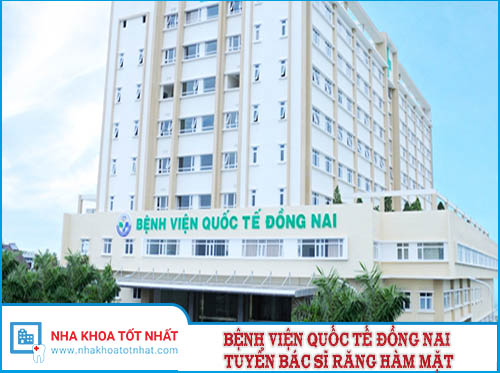 Bệnh Viện Quốc Tế Đồng Nai Tuyển Bác Sĩ Răng Hàm Mặt -1