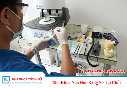 Nha Khoa Nào Đúc Răng Sứ Tại Chỗ?